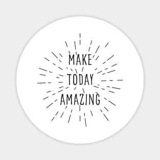 Make today amazing. Motivational design. Magnet